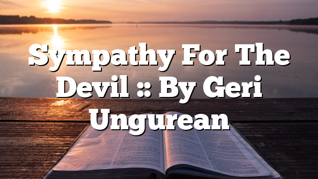 Sympathy For The Devil :: By Geri Ungurean