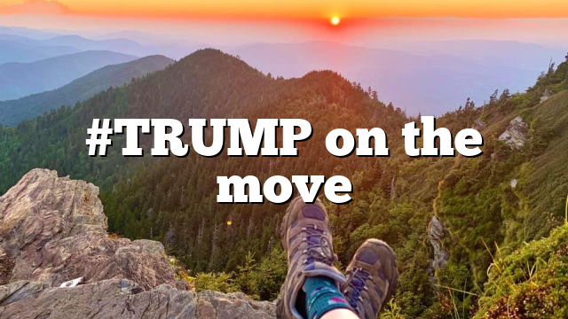 #TRUMP on the move