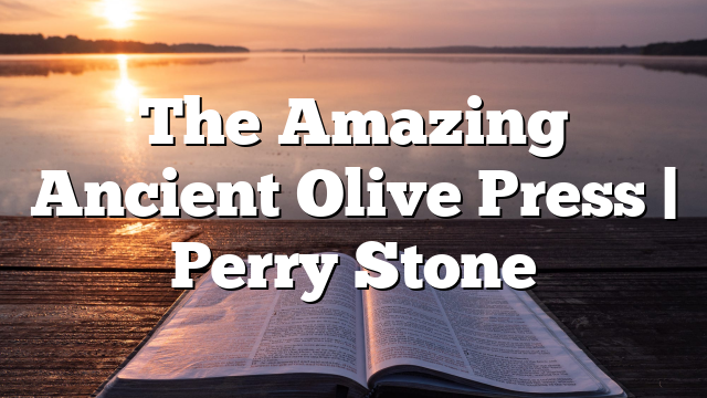 The Amazing Ancient Olive Press | Perry Stone