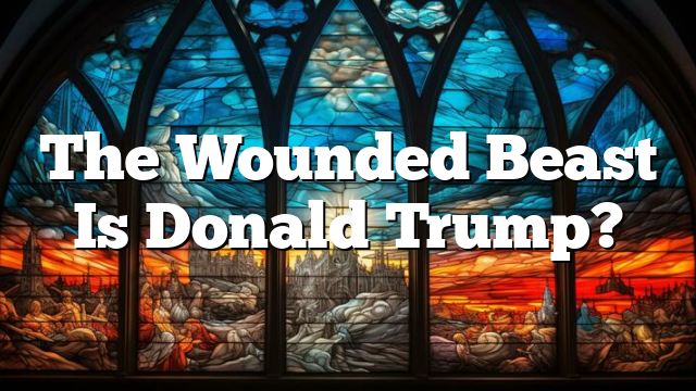 The Wounded Beast Is Donald Trump?
