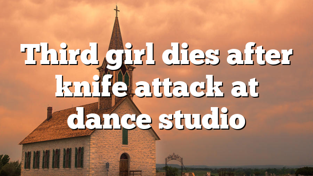 Third girl dies after knife attack at dance studio