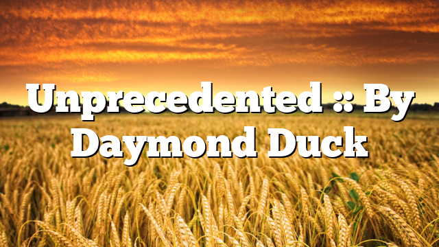 Unprecedented :: By Daymond Duck