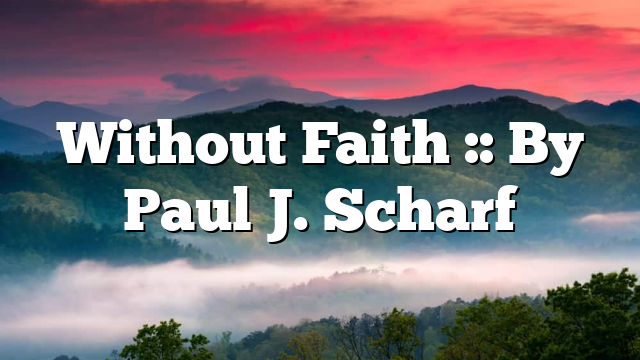 Without Faith :: By Paul J. Scharf