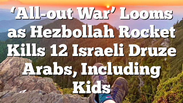 ‘All-out War’ Looms as Hezbollah Rocket Kills 12 Israeli Druze Arabs, Including Kids