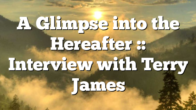 A Glimpse into the Hereafter :: Interview with Terry James