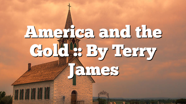 America and the Gold :: By Terry James