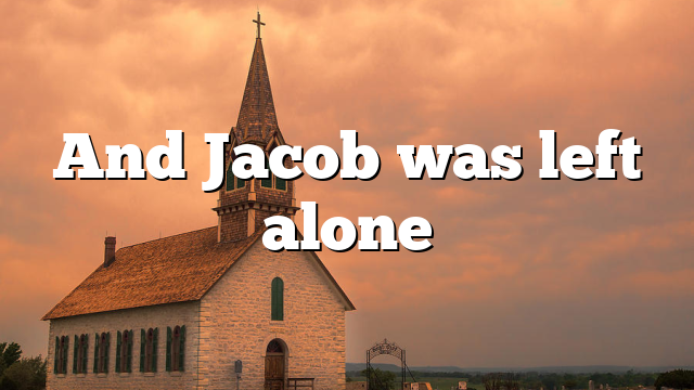 And Jacob was left alone