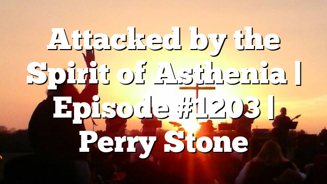 Attacked by the Spirit of Asthenia | Episode #1203 | Perry Stone