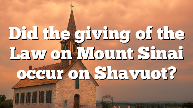 Did the giving of the Law on Mount Sinai occur on Shavuot?