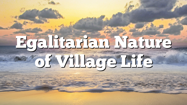 Egalitarian Nature of Village Life