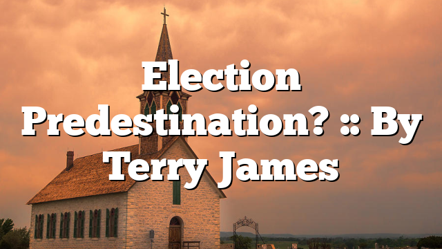 Election Predestination? :: By Terry James