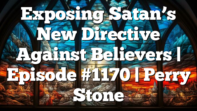 Exposing Satan’s New Directive Against Believers | Episode #1170 | Perry Stone