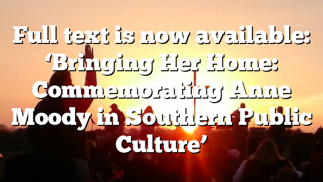 Full text is now available: ‘Bringing Her Home: Commemorating Anne Moody in Southern Public Culture’