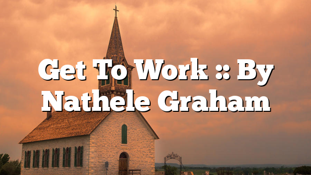 Get To Work :: By Nathele Graham