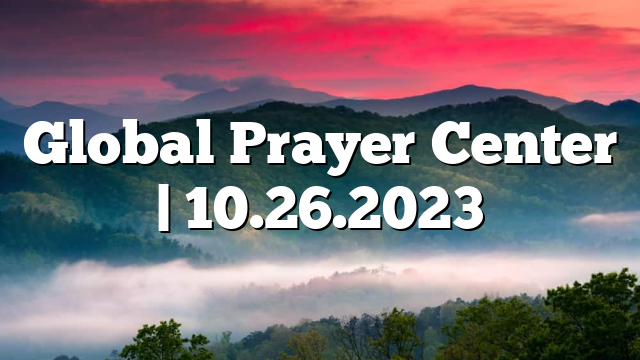 Global Prayer Center | 10.26.2023