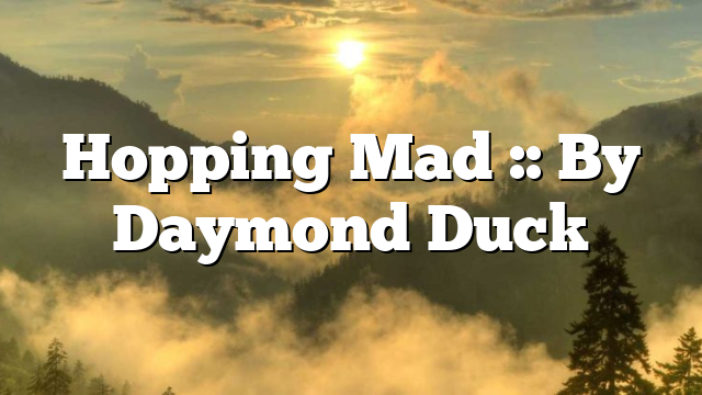 Hopping Mad :: By Daymond Duck