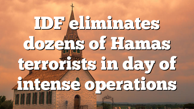 IDF eliminates dozens of Hamas terrorists in day of intense operations