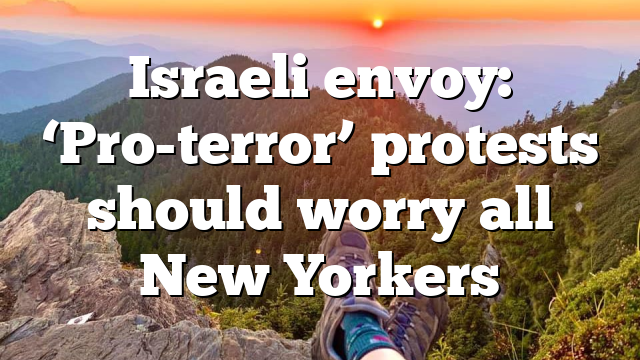 Israeli envoy: ‘Pro-terror’ protests should worry all New Yorkers