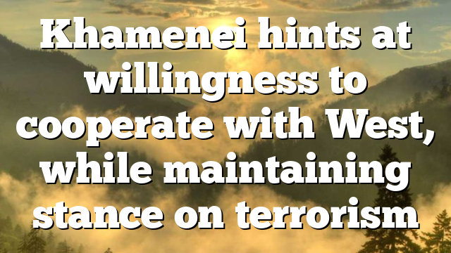 Khamenei hints at willingness to cooperate with West, while maintaining stance on terrorism