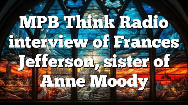 MPB Think Radio interview of Frances Jefferson, sister of Anne Moody