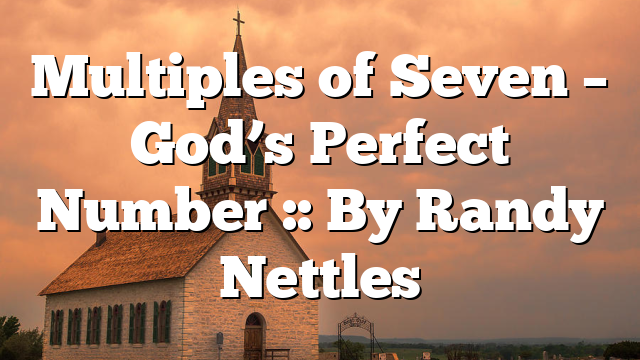 Multiples of Seven – God’s Perfect Number :: By Randy Nettles