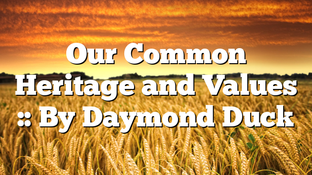 Our Common Heritage and Values :: By Daymond Duck