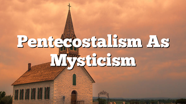 Pentecostalism As Mysticism