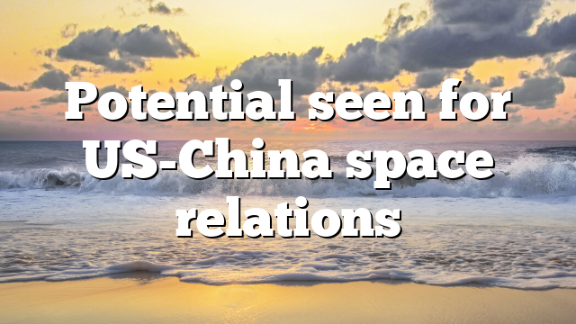 Potential seen for US-China space relations