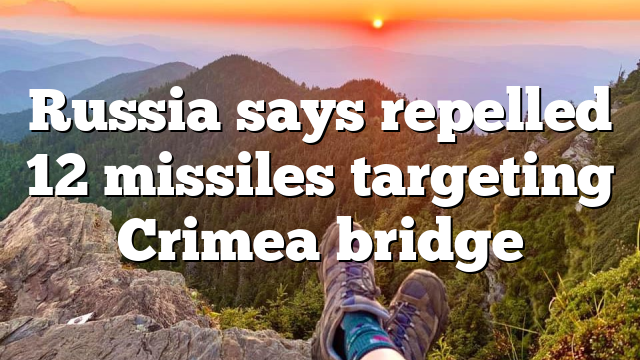 Russia says repelled 12 missiles targeting Crimea bridge