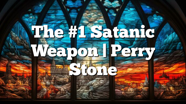 The #1 Satanic Weapon | Perry Stone