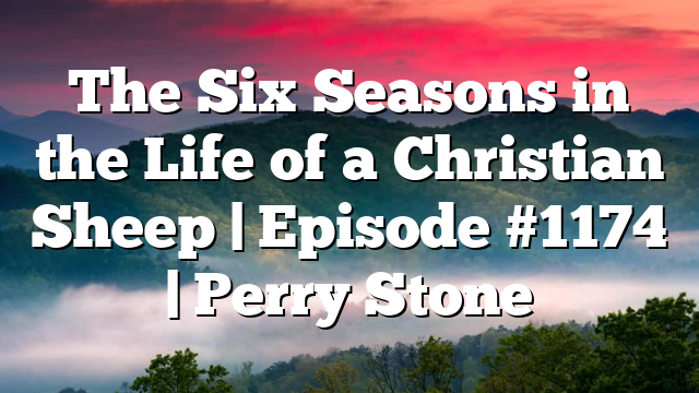 The Six Seasons in the Life of a Christian Sheep | Episode #1174 | Perry Stone