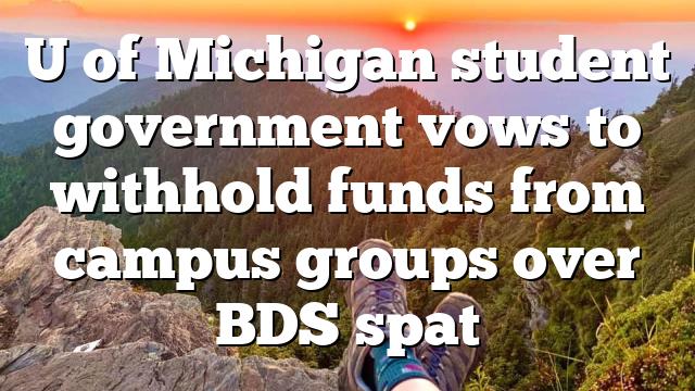 U of Michigan student government vows to withhold funds from campus groups over BDS spat