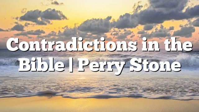 Contradictions in the Bible | Perry Stone