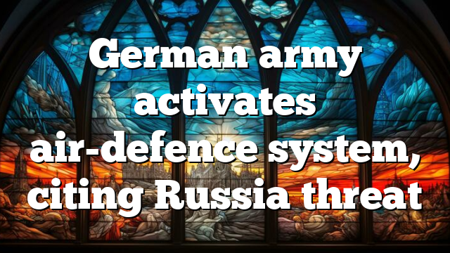 German army activates air-defence system, citing Russia threat