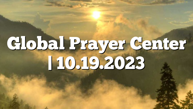 Global Prayer Center | 10.19.2023