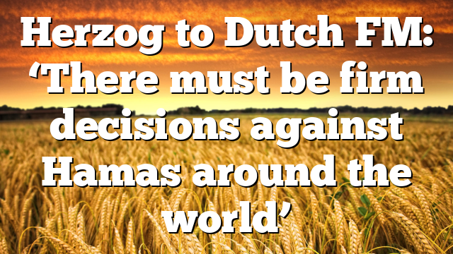 Herzog to Dutch FM: ‘There must be firm decisions against Hamas around the world’