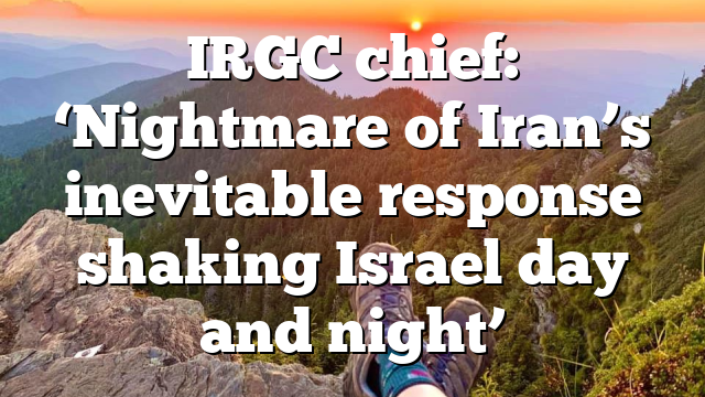 IRGC chief: ‘Nightmare of Iran’s inevitable response shaking Israel day and night’