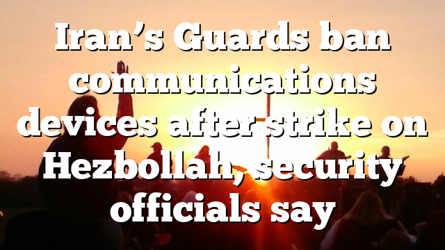 Iran’s Guards ban communications devices after strike on Hezbollah, security officials say