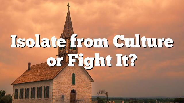 Isolate from Culture or Fight It?