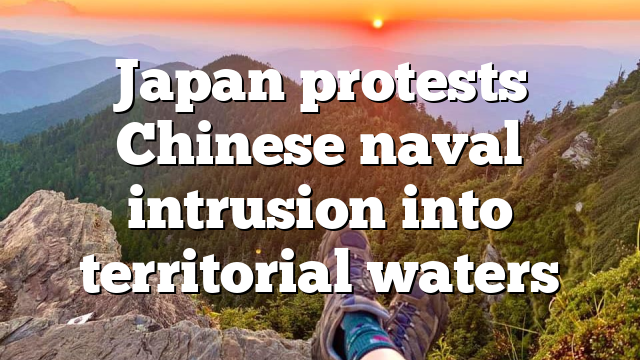 Japan protests Chinese naval intrusion into territorial waters