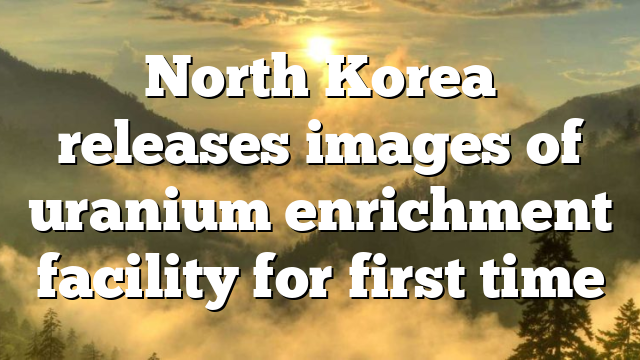 North Korea releases images of uranium enrichment facility for first time