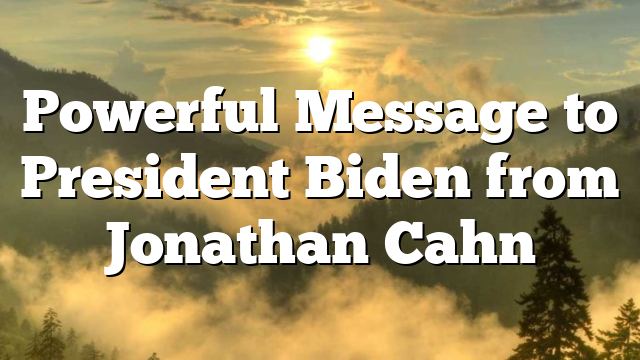 Powerful Message to President Biden from Jonathan Cahn