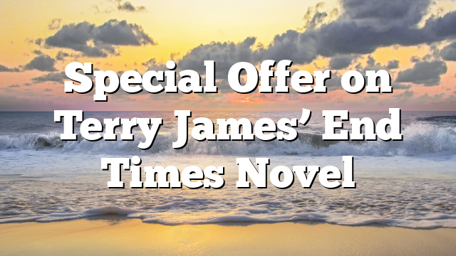 Special Offer on Terry James’ End Times Novel