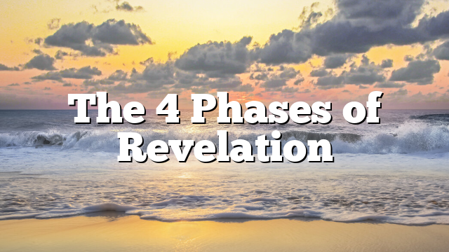 The 4 Phases of Revelation