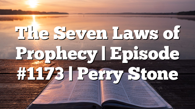 The Seven Laws of Prophecy | Episode #1173 | Perry Stone