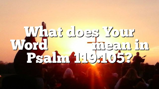 What does Your Word דְבָרֶ֑ךָ mean in Psalm 119:105?