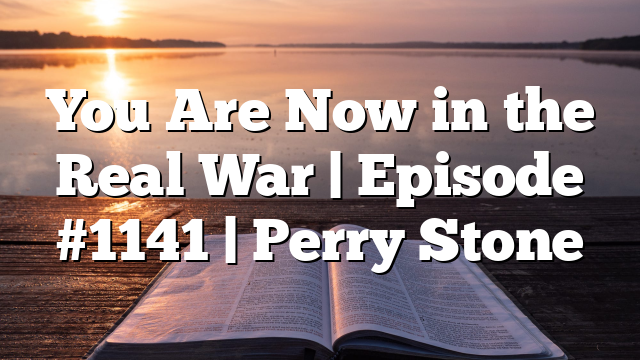 You Are Now in the Real War | Episode #1141 | Perry Stone