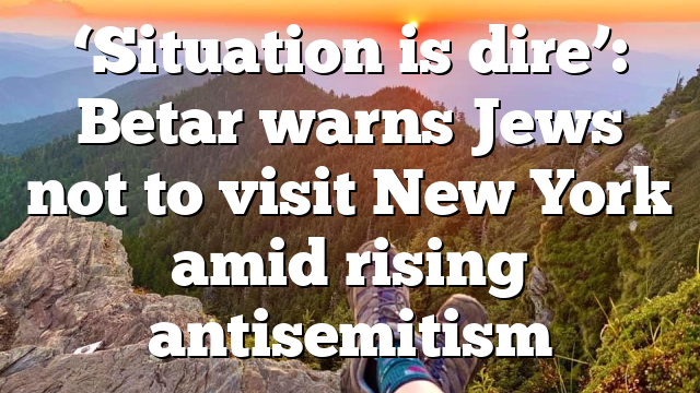 ‘Situation is dire’: Betar warns Jews not to visit New York amid rising antisemitism