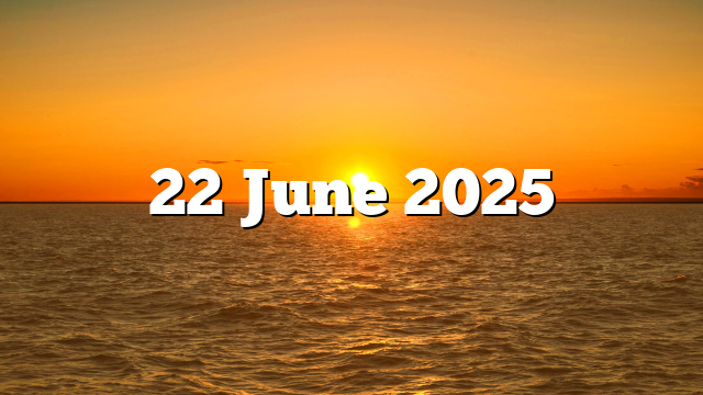 22 June 2025