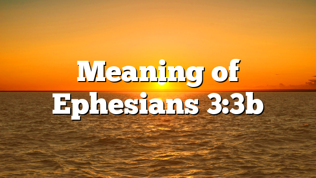 Meaning of Ephesians 3:3b
